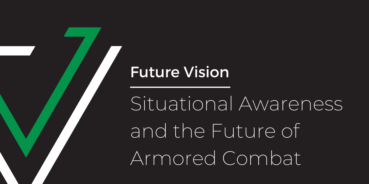 Future Vision — Situational Awareness and the Future of Armored Combat